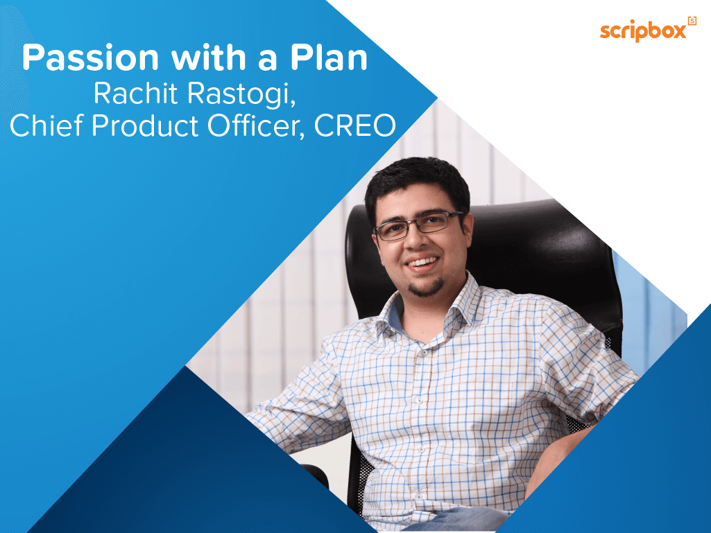 Passion with a plan – Rachit Rastogi, Chief Product Officer – save as much as you can, so that you can use these savings to do whatever you want