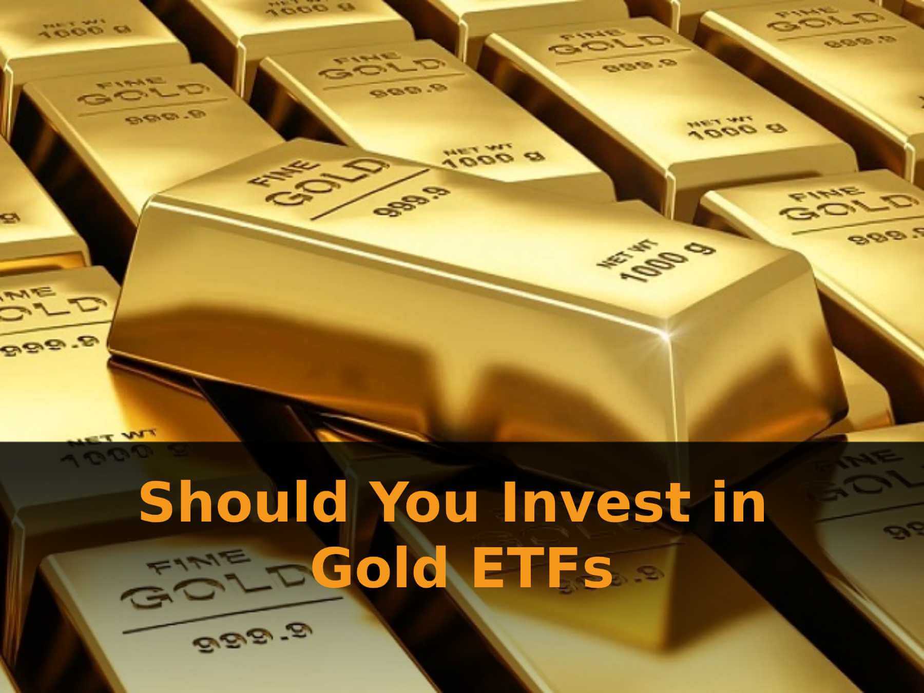 Should you Invest in Gold ETFs