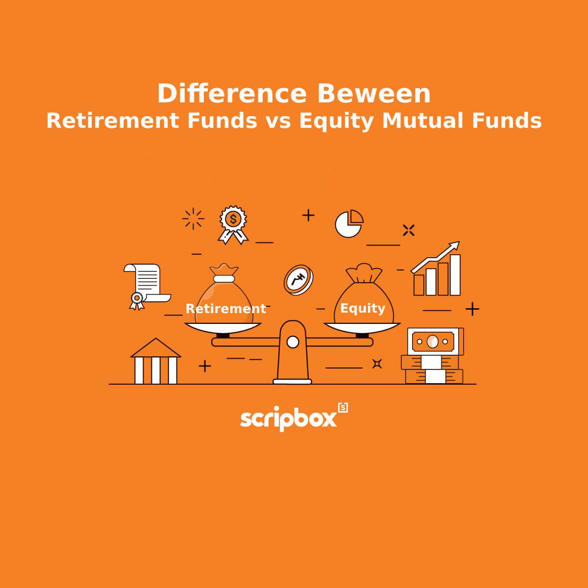 difference between retirement funds vs equity funds